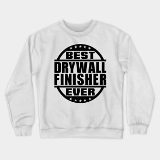 Best Drywall Finisher Ever Crewneck Sweatshirt